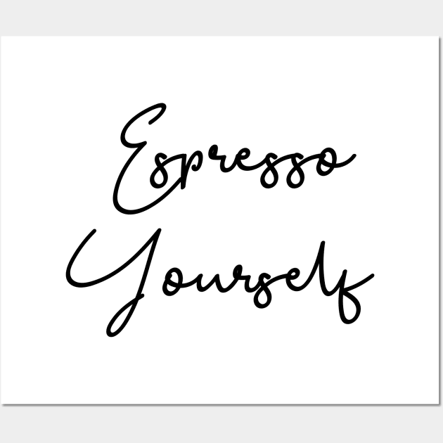 Espresso Yourself Black Typography Wall Art by DailyQuote